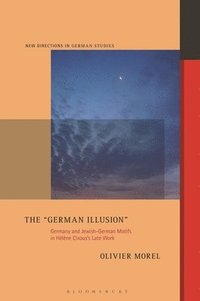 bokomslag The German Illusion: Germany and Jewish-German Motifs in Hélène Cixous's Late Work