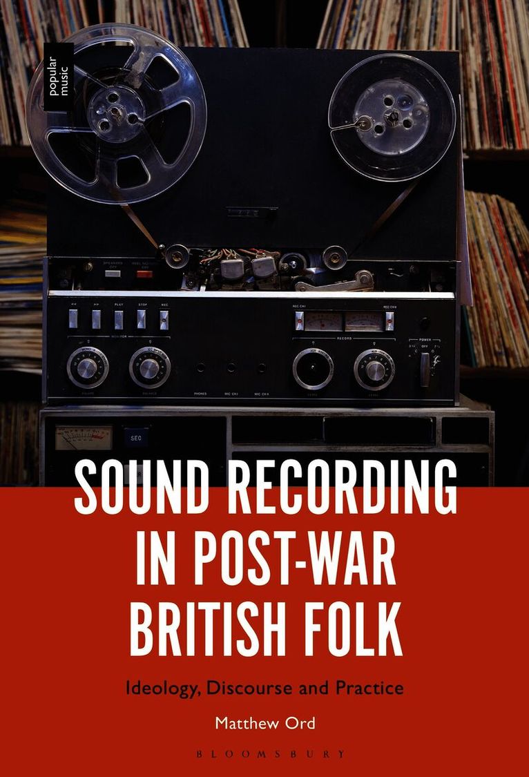 Matthew Ord, UK) Ord, Dr. Matthew (Lecturer in Popular and Contemporary Music, Newcastle University - Sound Recording in Post-War British Folk, Inbunden