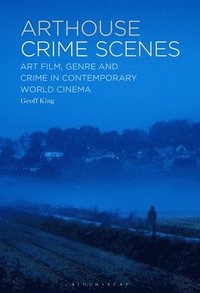 bokomslag Arthouse Crime Scenes: Art Film, Genre and Crime in Contemporary World Cinema