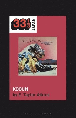 E. Taylor Atkins, USA) Atkins, E. Taylor (Distinguished Teaching Professor of History, Northern Illinois University, E Taylor Atkins, Noriko Manabe - Toshiko Akiyoshi-Lew Tabackin Big Band’s Kogun, Häftad