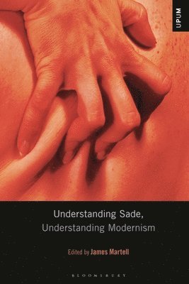 James Martell, Laci Mattison, S E Gontarski, Paul Ardoin - Understanding Sade, Understanding Modernism, Häftad