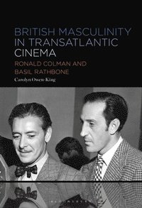 bokomslag British Masculinity in Transatlantic Cinema: Ronald Colman and Basil Rathbone