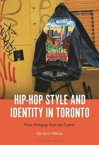 bokomslag Hip-Hop Style and Identity in Toronto: Music Pedagogy from the Cypher