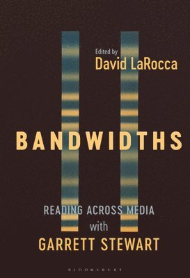 David Larocca - Bandwidths: Reading Across Media with Garrett Stewart, Häftad