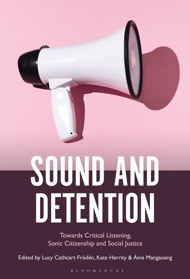 Lucy Cathcart Frödén, Kate Herrity, Áine Mangaoang - Sound and Detention, Inbunden