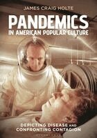 James Craig Holte - Pandemics in American Popular Culture: Depicting Disease and Confronting Contagion, Häftad