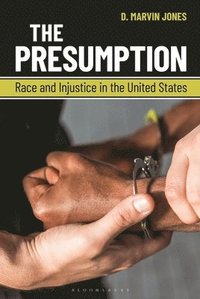 bokomslag The Presumption: Race and Injustice in the United States