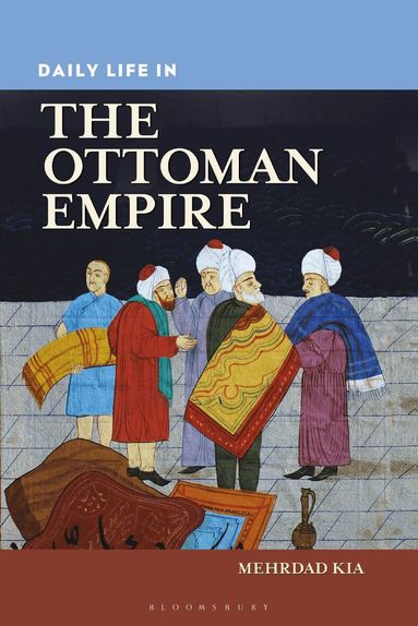 Mehrdad Kia - Daily Life in the Ottoman Empire, Häftad