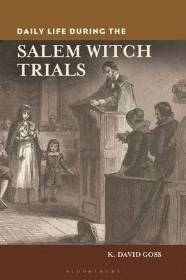 K. David Goss - Daily Life during the Salem Witch Trials, Häftad