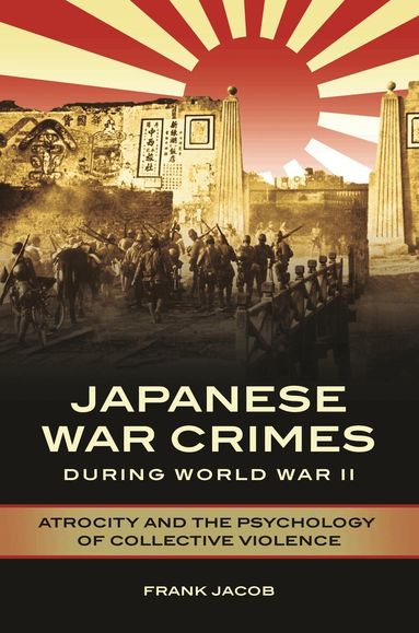 Frank Jacob - Japanese War Crimes during World War II, Häftad