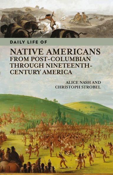 Alice Nash, Christoph Strobel - Daily Life of Native Americans from Post-Columbian through Nineteenth-Century America, Häftad
