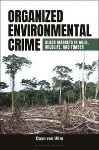 bokomslag Organized Environmental Crime: Black Markets in Gold, Wildlife, and Timber