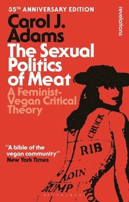 bokomslag The Sexual Politics of Meat - 35th Anniversary Edition