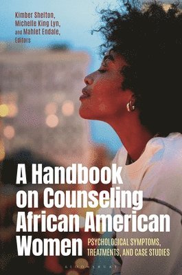 Kimber Shelton, Michelle King Lyn, Mahlet Endale, USA) Shelton, Kimber (KLS Counseling & Consulting Services, USA) Lyn, Michelle King (Elle Counseling, LLC, USA) Endale, Mahlet (Crossroads Mental Wellness Services, LLC - Handbook on Counseling African American Women, Häftad