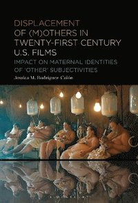 bokomslag Displacement of (M)others in Twenty-First-Century US Films