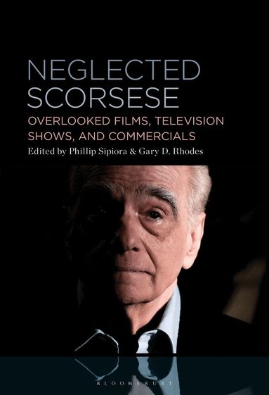 Phillip Sipiora, Gary D. Rhodes - Neglected Scorsese, Inbunden