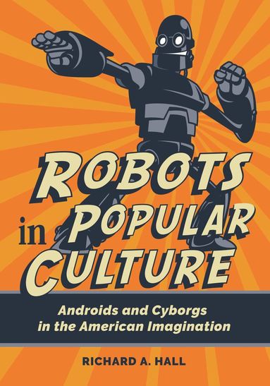 Richard A. Hall - Robots in Popular Culture, Häftad