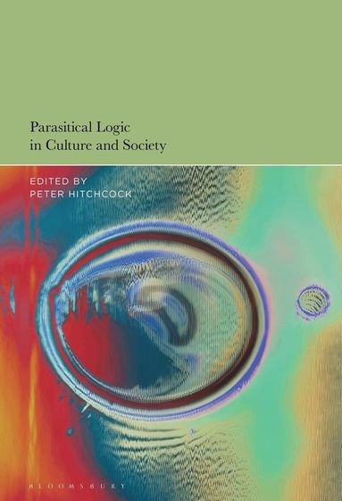 Peter Hitchcock - Parasitical Logic in Culture and Society, Inbunden