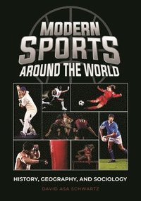 bokomslag Modern Sports Around the World: History, Geography, and Sociology