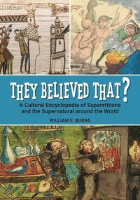 bokomslag They Believed That?: A Cultural Encyclopedia of Superstitions and the Supernatural Around the World