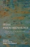 bokomslag Irish Phenomenology: Thinking with Heidegger and Beyond