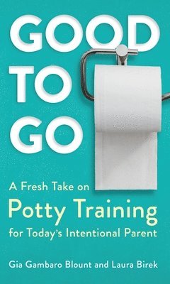 bokomslag Good to Go: A Fresh Take on Potty Training for Today's Intentional Parent
