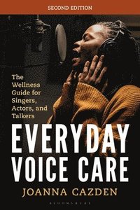 bokomslag Everyday Voice Care: The Wellness Guide for Singers, Actors, and Talkers