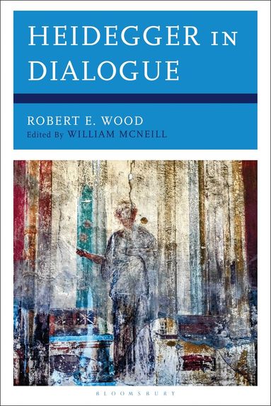 Robert E. Wood, William Mcneill - Heidegger in Dialogue, Inbunden