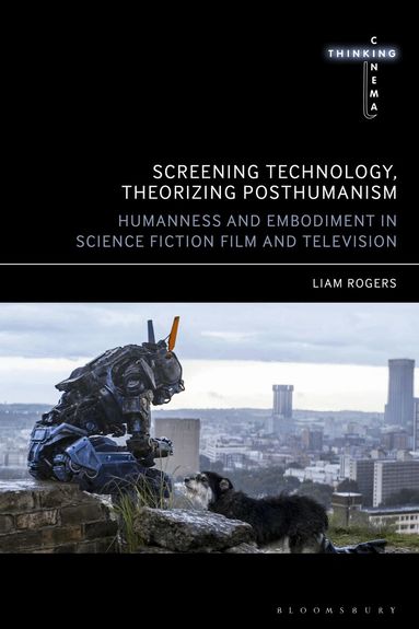 Liam Rogers, David Martin-Jones, Sarah Cooper - Screening Technology, Theorizing Posthumanism, Inbunden