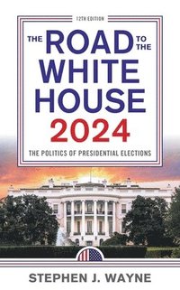bokomslag The Road to the White House 2024: The Politics of Presidential Elections