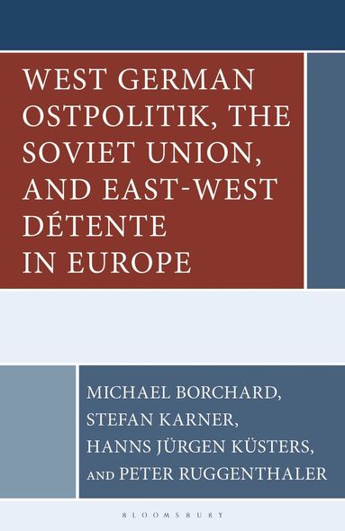 Michael Borchard, Stefan Karner, Peter Ruggenthaler, Hanns Jürgen Küsters - West German Ostpolitik, the Soviet Union, and East-West Détente in Europe, Inbunden