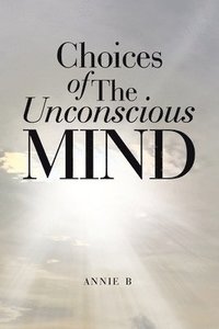 bokomslag Choices of The Unconscious Mind