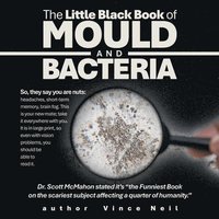 bokomslag The Little Black Book of Mould and Bacteria: So, they say you are nuts: headaches, short-term memory, brain fog. This is your new mate; take it everyw