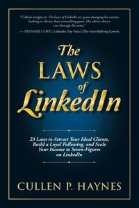 bokomslag The Laws of LinkedIn: 23 Laws to Attract Your Ideal Clients, Build a Loyal Following, and Scale Your Income to Seven-Figures on LinkedIn