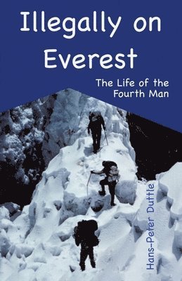 Illegally on Everest: The Life of the Fourth Man 1