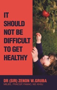 bokomslag It Should Not Be Difficult to Get Healthy