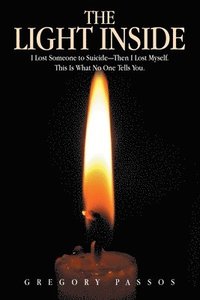 bokomslag The Light Inside: I Lost Someone to Suicide-Then I Lost Myself. This Is What No One Tells You.