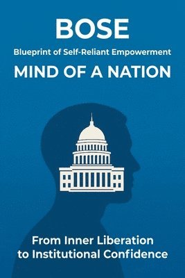 Blueprint of Self-Reliant Empowerment MIND OF A NATION: From Inner Liberation to Institutional Confidence