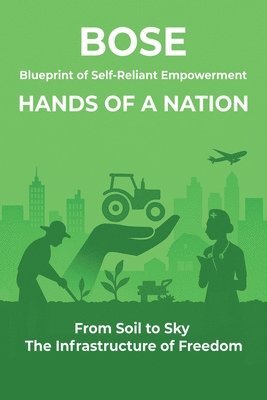 Blueprint of Self-Reliant Empowerment HANDS OF A NATION: From Soil to Sky The Infrastructure of Freedom