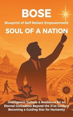 Blueprint of Self-Reliant Empowerment SOUL OF A NATION: Intelligence, Culture & Resilience for an Eternal Civilisation Beyond the 21st Century Becomin