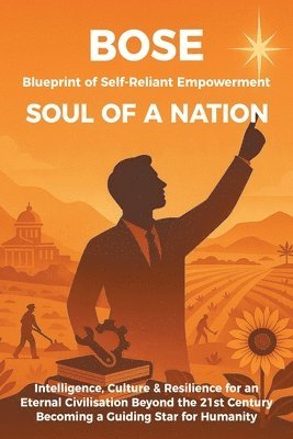 Blueprint of Self-Reliant Empowerment SOUL OF A NATION: Intelligence, Culture & Resilience for an Eternal Civilisation Beyond the 21st Century Becomin