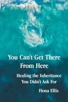 Fiona Ellis - You Can't Get There From Here, Häftad