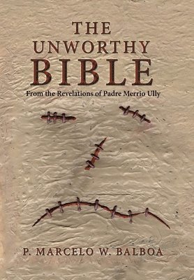 P Marcelo W Balboa, P. Marcelo W. Balboa - Unworthy Bible, Inbunden