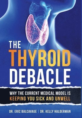 Eric Balcavage, Kelly Halderman, Dr. Eric Balcavage, Dr. Kelly Halderman - Thyroid Debacle, Inbunden