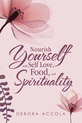 bokomslag Nourish Yourself with Self Love, Food, and Spirituality