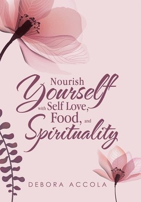 bokomslag Nourish Yourself with Self Love, Food, and Spirituality