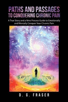 D G Fraser, D. G. Fraser - Paths and Passages to Conquering Chronic Pain, Häftad