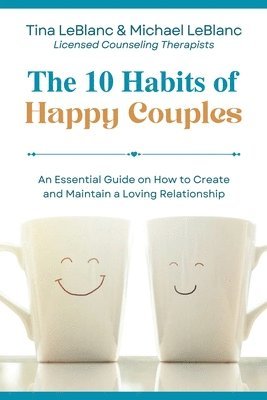 bokomslag The 10 Habits of Happy Couples: An Essential Guide on How to Create and Maintain a Loving Relationship