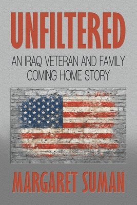 bokomslag Unfiltered: An Iraq Veteran and Family Coming Home Story