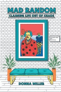 bokomslag Mad Random: Claiming Life out of Chaos